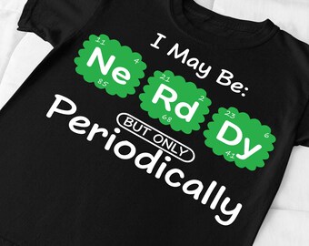 I May Be Nerdy PNG | Funny Science Chemistry Quote | Periodic Table Humor Design|Teacher Gift | STEM Geek Sublimation PNG|Digital Download