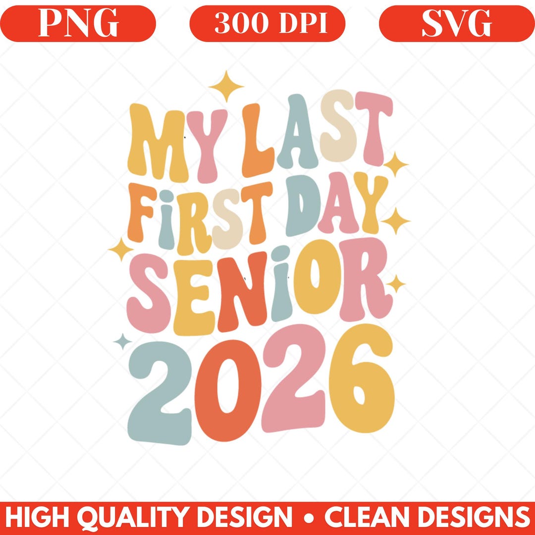 My Last First Day Senior 2026 SVG PNG – Class of 2026 Graduation Shirt ...