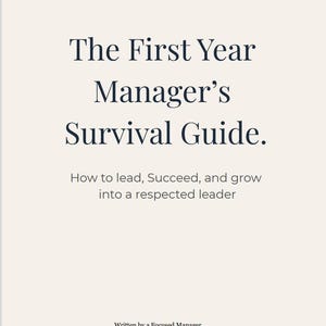 May include: A cream-colored book cover with the title "The First Year Manager's Survival Guide." The text below reads "How to lead, Succeed, and grow into a respected leader." The author is "Written by a Focused Manager."