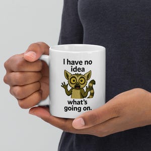Funny Lemur Mug: &quot;I Have No Idea What&#39;s Going On&quot; - Quirky Coffee Cup