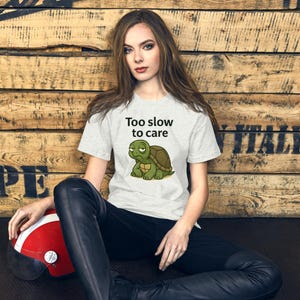 Funny Turtle T-Shirt – “Too Slow to Care” Lazy Mood Tee / turtle shirt / funny turtle / sarcastic t-shirt / animal lover gift