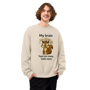 Funny Squirrel Sweatshirt – “My Brain Has Too Many Tabs Open”. Cute Animal Graphic Pullover | Quirky Gift for Introverts & Humor Lovers