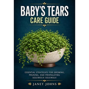 May include: A book cover titled BABY'S TEARS CARE GUIDE by Janet Johns. The cover features a vibrant green Baby's Tears plant in a speckled cream bowl with a dark wooden base, set against a deep blue background with white text and gold accents.