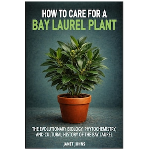 May include: A book cover featuring a potted bay laurel plant with lush green leaves. The title "HOW TO CARE FOR A BAY LAUREL PLANT" is in white and green text. Below, the text reads "THE EVOLUTIONARY BIOLOGY, PHYTOCHEMISTRY, AND CULTURAL HISTORY OF THE BAY LAUREL" by Janet Johns.