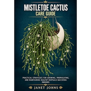 May include: A book cover titled MISTLETOE CACTUS CARE GUIDE by Janet Johns. The cover features a hanging cream-coloured crescent planter containing a green Rhipsalis baccifera plant with small white flowers and berries against a dark blue background.