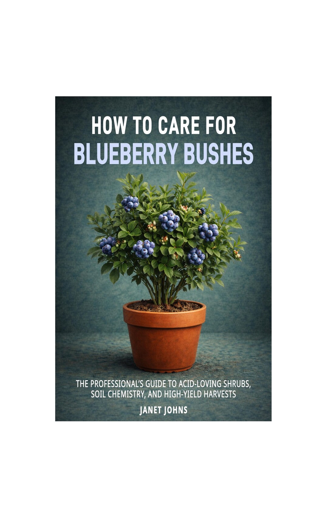 How to Care for Blueberry Bushes . the Professional’s Guide to Acid ...