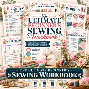 May include: A sewing workbook titled The Ultimate Beginner's Sewing Workbook, featuring step-by-step lessons, essential techniques, and practice projects. The cover displays a sewing machine, floral accents, and text, surrounded by instructional sheets on sewing safety, fabric types, and needle selection.