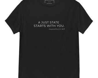 A Just State Starts With You Shirt – Civic Responsibility Tee – Political Quote T-Shirt – Gildan Unisex XS–5XL