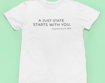 A Just State Starts With You Shirt – Civic Responsibility Tee – Political Quote T-Shirt – Gildan Unisex XS–5XL
