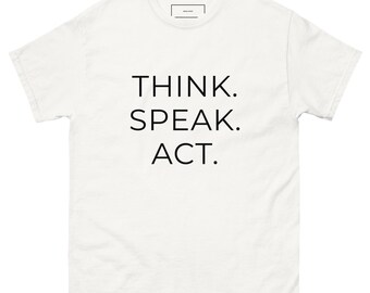 Think. Speak. Act. T-Shirt – Minimalist Statement Tee | Black Text on White Gildan | Political Shirt | Civic Apparel XS–5XL