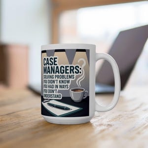 Case Managers Ceramic Mug - Coffee Cup, 11oz Mug, 15oz Mug, Gift for Problem Solvers, Office Mug, Funny Work Mug, Unique Gift for Coworker