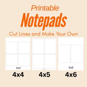 May include: A digital graphic displaying the text Printable Notepads Cut Lines and Make Your Own. Below are three white templates with black outlines for 4x4, 4x5, and 4x6 inch notepads, each labeled with its respective dimensions in inches.