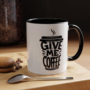 Stylish Accent Coffee Mug - Perfect Gift for Coffee Lovers, Give Me Coffee Design, Black Handle, Fun Kitchen Decor, 11oz