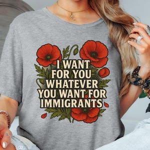 Immigrant T-Shirt, I want for you whatever you want for immigrants T-Shirt, No one is illegal on stolen land, Defend Immigrants T-Shirt