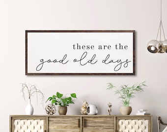 These are the good old days | Custom Wood Sign | Family Sign | Living room Decor | Farmhouse Sign | Modern Farmhouse Decor | Living Room