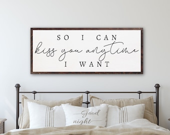 So I can kiss you anytime I want | Farmhouse Decor | Engagement Gift | Wedding Gift | Above the Bed Sign | Master Bedroom Sign | Anniversary