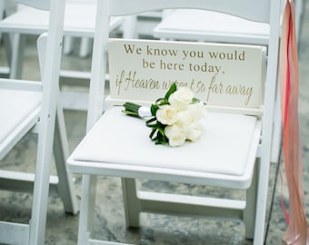 We know you would be here today if Heaven weren't so far away - 6" x 14.5" Wooden Wedding Sign