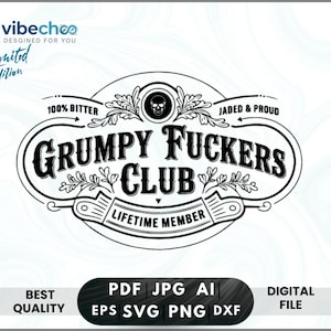 May include: A black and white graphic design featuring the text "GRUMPY FUCKERS CLUB" in a vintage style. The design includes a skull, floral elements, and the words "LIFETIME MEMBER". The image also includes the text "100% BITTER" and "JADED & PROUD".