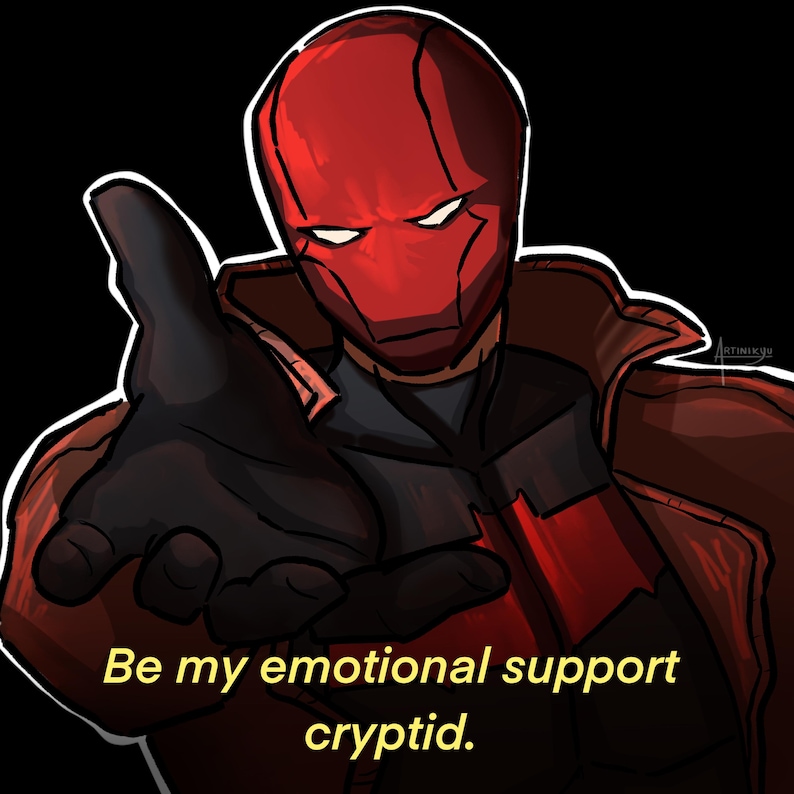 May include: Illustration of a character in a red helmet and jacket, extending a gloved hand towards the viewer. The text "Be my emotional support cryptid" is written in yellow below the character.
