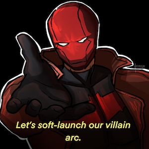 May include: Illustration of a character in a red helmet and jacket, with a black glove extending towards the viewer. The text "Let's soft-launch our villain arc" is in yellow at the bottom. The background is black.