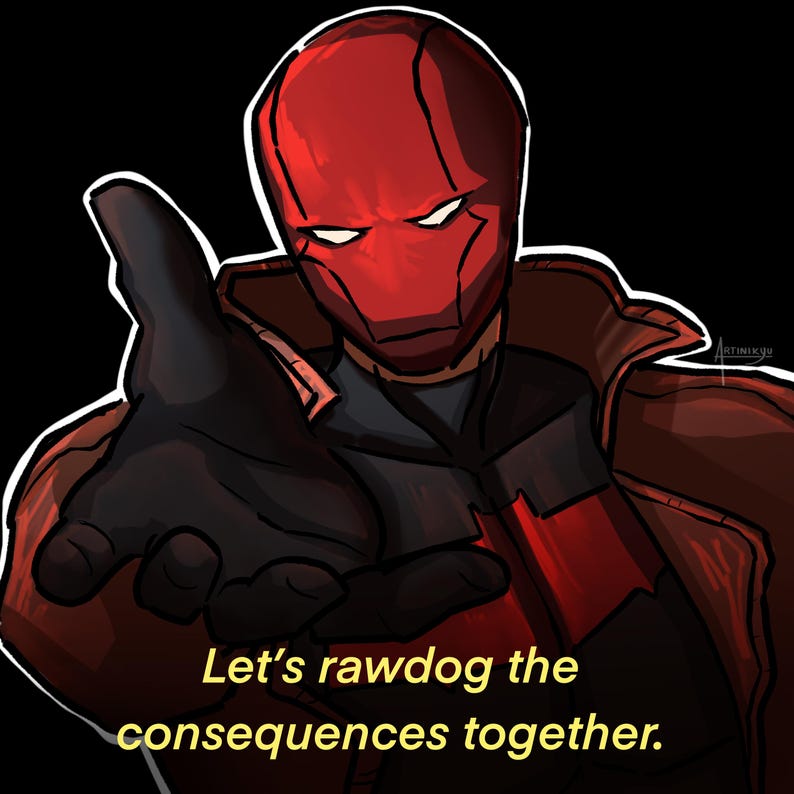 May include: Digital illustration of a character in a red helmet and jacket, extending a gloved hand. The text "Let's rawdog the consequences together" is displayed in yellow at the bottom, set against a black background.