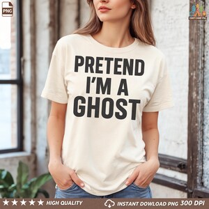 Pretend I’m a Ghost PNG | Funny Halloween Quote Graphic for Shirts, Mugs & Digital Crafts
