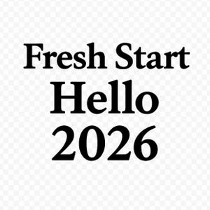 May include: Black text on a transparent background reads "Fresh Start Hello 2026". The words are in a bold, sans-serif font, with "Fresh Start" on the top line, "Hello" in the middle, and "2026" on the bottom.