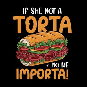 If She Not A Torta No Me Importa Png, Funny Certified Torta Png, Torta Sandwich Png, Torta Png, T-shirt Gift For Street Food Lover