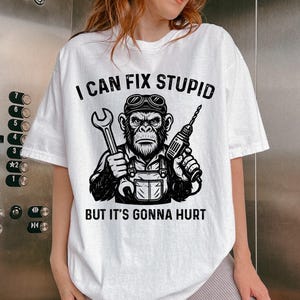 I Can Fix Stupid But It&#39;s Gonna Hurt Humor Monkey Mechanic Png, Digital Downlaod, Funny Monkey Quote, Handyman Shirt Gift For Mechanic Lover
