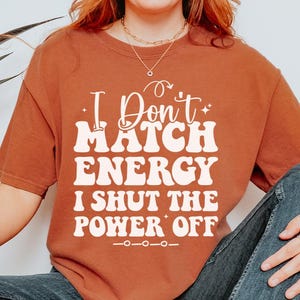 I Don’t Match Energy, I Shut the Power Off Png, Instant Download, Bold Sassy Quote Png, Sublimation & DTF Digital File, Gift T-shirt Design