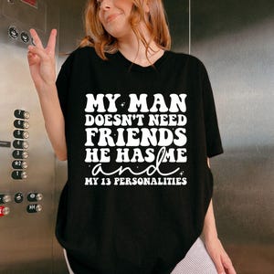 My Man Doesn&#39;t Need Friends Png Svg, Relationship Couple Humor, Girlfriend Svg, Funny Wife Life Tshirt For Sarcastic Wife Or Girlfriend