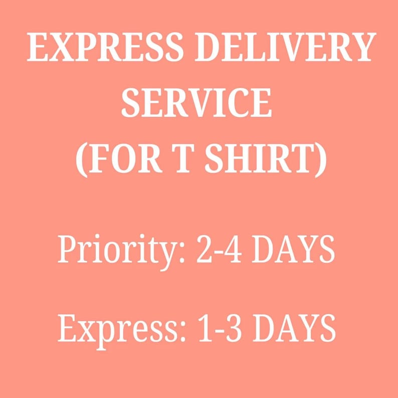 May include: A coral-colored graphic with white text that reads: EXPRESS DELIVERY SERVICE (FOR T SHIRT), Priority: 2-4 DAYS, and Express: 1-3 DAYS. The text is centered and presented in a clear, sans-serif font against a solid, flat background.
