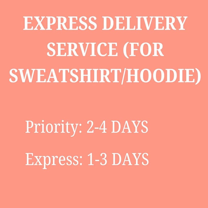 May include: A salmon-colored graphic with white text that reads: EXPRESS DELIVERY SERVICE (FOR SWEATSHIRT/HOODIE), Priority: 2-4 DAYS, and Express: 1-3 DAYS. The text is centered and presented in a clear, bold, sans-serif font style.