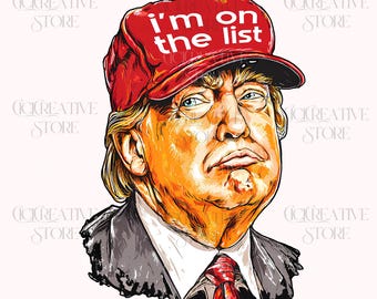 Trump 'I'm On The List' PNG, Sarcastic Political Tee Design