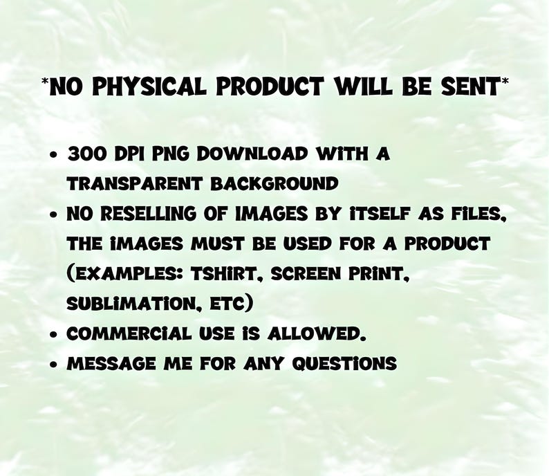 Puede incluir: Un gr&aacute;fico digital con texto negro sobre un fondo verde claro. El texto dice: *NO PHYSICAL PRODUCT WILL BE SENT*, 300 DPI PNG DOWNLOAD WITH A TRANSPARENT BACKGROUND, NO RESELLING OF IMAGES, COMMERCIAL USE IS ALLOWED, MESSAGE ME FOR ANY QUESTIONS.