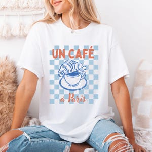Un Café à Paris French Cafe Shirt, Cute Coffee Shirt, Girls Trip Paris Shirt, Croissant Shirt, Travel Lover Gift, Gift for Coffee Lovers