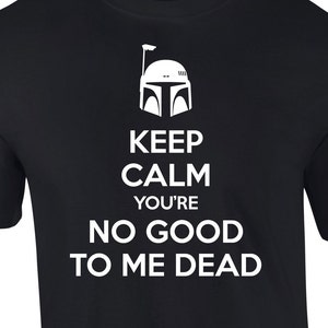 Keep Calm You&#39;re No Good To Me Dead T-shirt (white print)