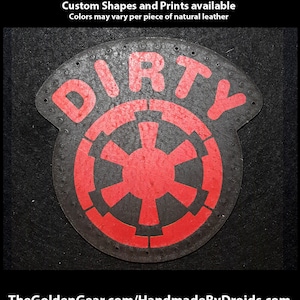 May include: A black leather patch with a red "DIRTY" text and a red Imperial symbol from Star Wars. The patch is hand-stitched with holes around the edges.