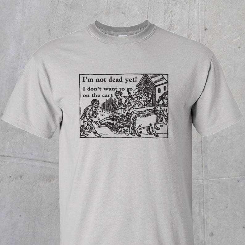 I m not dead yet monty python inspired t shirt etsy