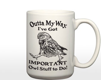 Outta My Way I've got Important Owl Stuff To Do 15 Oz. Coffee Cup