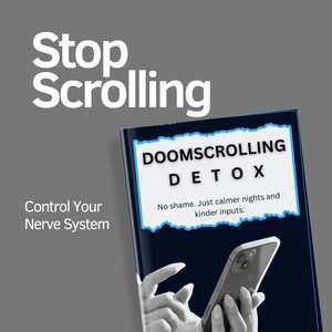 May include: A book titled "DOOMSCROLLING DETOX" with the text "No shame. Just calmer nights and kinder inputs." The image also includes the text "Stop Scrolling" and "Control Your Nerve System."