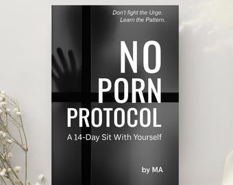 No-Porn Protocol: A 14-Day Sit With Yourself — Gentle Reset e-Guide