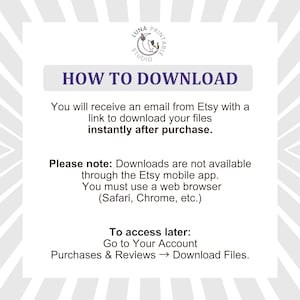 May include: A white informational graphic with a gray sunburst border featuring the Luna Printable Studio logo. The text reads: HOW TO DOWNLOAD. You will receive an email from Etsy with a link to download your files instantly after purchase. Please note: Downloads are not available through the Etsy mobile app. You must use a web browser. To access later: Go to Your Account, Purchases & Reviews, Download Files.