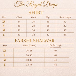 May include: A size chart from "The Royal Drape" for shirts and Farshi Shalwar. The shirt measurements include chest, waist, hip, and shirt length in inches. The Farshi Shalwar measurements include waist (elastic) and Farshi length (waist to floor) in inches.