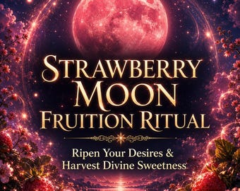Strawberry Moon Fruition Ritual: Ripen Your Desires & Harvest Divine Sweetness