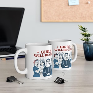 Girls Will Be Girls Feminist Mug Iconic Women Coffee Cup RBG Gift Girl Power Mug Women’s Rights Activist Mug Feminist Morning Motivation