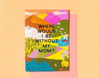 Where Would I Be Without My Mom? Mother's Day Card, PDF Printable