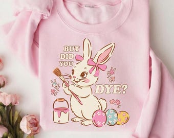 ¿Pero te teñiste? Sudadera de conejito, suéter divertido de Pascua, regalo de conejo, top primaveral, atuendo festivo.