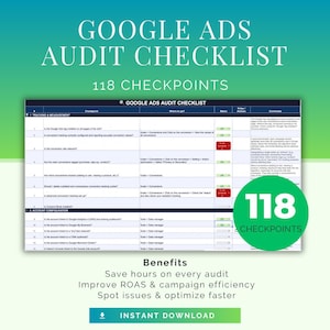 May include: A digital Google Ads Audit Checklist document featuring 118 checkpoints organized in a table format with columns for tracking, measurement, and account configuration. A green circular badge highlights 118 checkpoints.