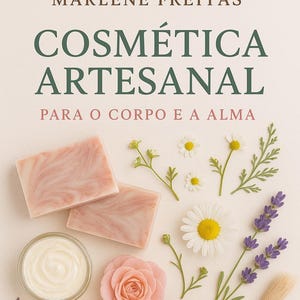May include: Image featuring handmade cosmetics with the text "MARLENE FREITAS COSMÉTICA ARTESANAL PARA O CORPO E A ALMA." The image includes pink soaps, a jar of cream, a rose, chamomile, lavender, coffee beans, and a wooden bowl of yellow powder.